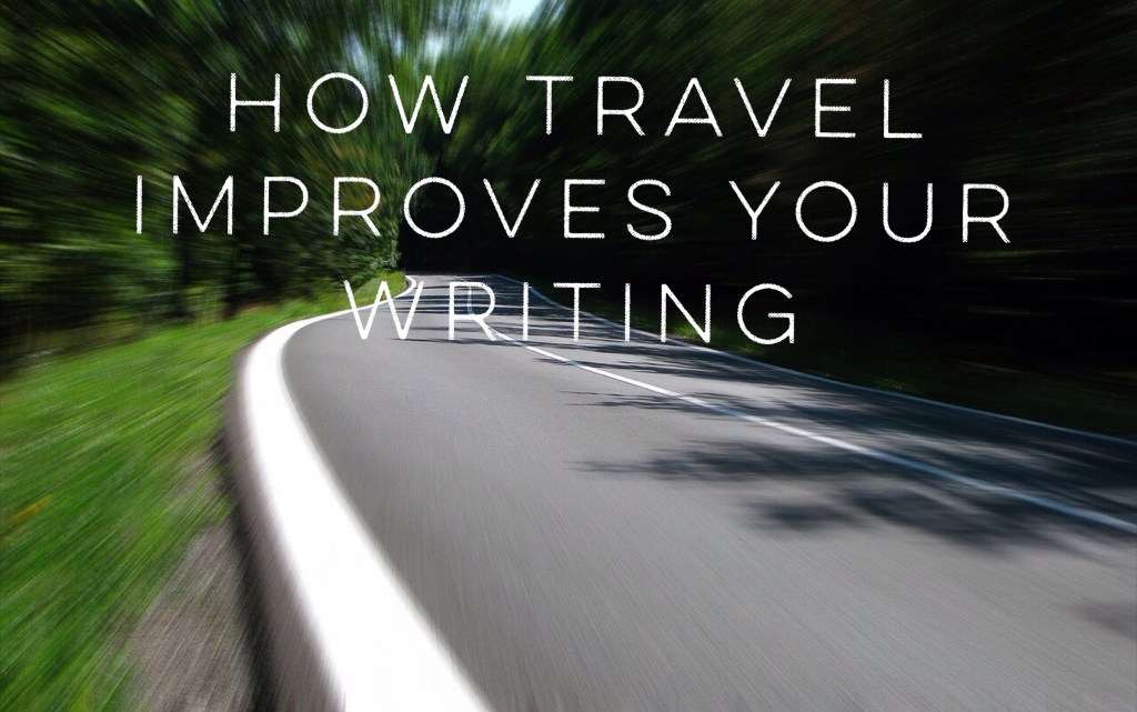 How Travel Improves Your&nbsp;Writing